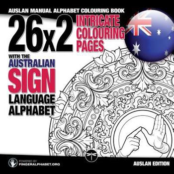 Paperback 26x2 Intricate Colouring Pages with the Australian Sign Language Alphabet: AUSLAN Manual Alphabet Colouring Book [Large Print] Book