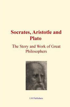 Paperback Socrates, Aristotle and Plato: The Story and work of Great Philosophers Book