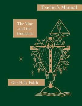 Paperback The Vine and the Branches: Teacher's Manual: Our Holy Faith Series Book