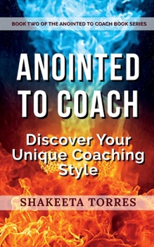 Paperback Anointed to Coach: Discover Your Unique Coaching Style Book