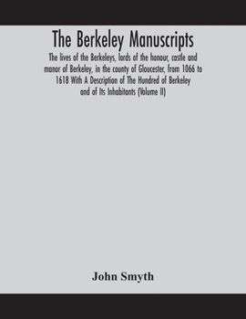 Paperback The Berkeley manuscripts. The lives of the Berkeleys, lords of the honour, castle and manor of Berkeley, in the county of Gloucester, from 1066 to 161 Book