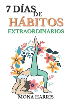 Paperback 7 Días de Hábitos Extraordinarios: Cambia Tu Rutina, Cambia Tu Vida [Spanish] Book