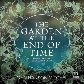 The Garden at the End of Time: Getting By in the Age of Climate Change
