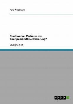 Paperback Stadtwerke. Verlierer der Energiemarktliberalisierung?: Die Stadtwerke Schwäbisch-Hall GmbH und der Stadt Stuttgart [German] Book