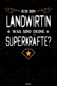 Ich bin Landwirtin was sind deine Superkräfte? Notizbuch: Landwirtin Journal DIN A5 liniert 120 Seiten Geschenk (German Edition)