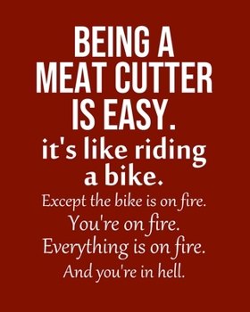 Being a Meat cutter is Easy. It's like riding a bike. Except the bike is on fire. You're on fire. Everything is on fire. And you're in hell.: Calendar 2020, Monthly & Weekly Planner Jan. - Dec. 2020