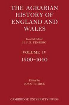 The Agrarian History of England and Wales: Volume 4, 1500-1640