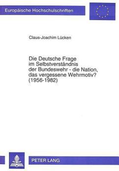 Die Deutsche Frage Im Selbstverstaendnis Der Bundeswehr - Die Nation, Das Vergessene Wehrmotiv? (1956-1982)