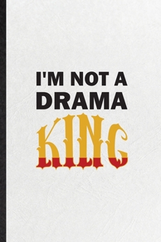 Paperback I'm Not a Drama King: Blank Funny Drama Soloist Orchestra Lined Notebook/ Journal For Octet Singer Director, Inspirational Saying Unique Spe Book