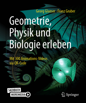 Paperback Geometrie, Physik Und Biologie Erleben: Mit 300 Animations-Videos Via Qr-Code [German] Book