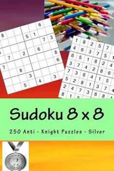 Paperback Sudoku 8 X 8 - 250 Anti - Knight Puzzles - Silver: Efficiency and Rest Book