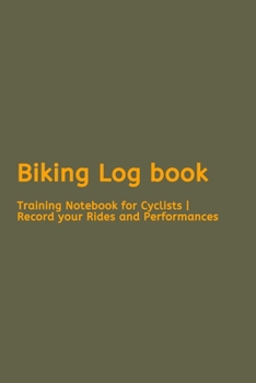 Paperback Biking Log book: Training Notebook for Cyclists - Record your Rides and Performances Book