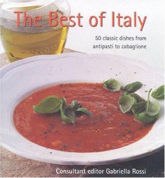 Hardcover The Best of Italy: 50 Classic Dishes from Antipasti to Zabaglione Book