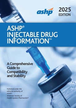 Hardcover Ashp Injectable Drug Information: A Comprehensive Guide to Compatibility and Stability Book