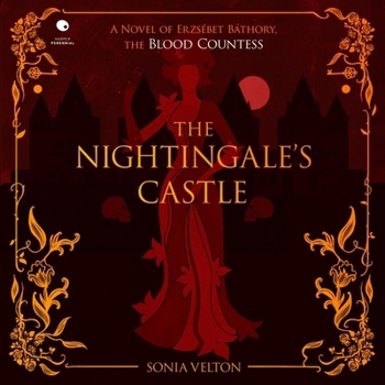 Nightingale's Castle: A Novel of Erzsébet Báthory, the Blood Countess