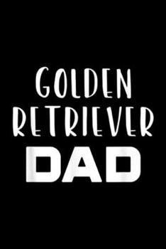 Golden Retriever Dad: Golden Retriever Dad Funny Dog Lover Gift  Journal/Notebook Blank Lined Ruled 6x9 100 Pages