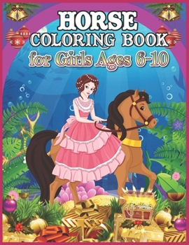 Horse Coloring Book for Girls Ages 6-10: Relaxing Horse Colouring Book for Girls Ages 6-10, Featuring Various Horse Designs Filled With Stress Relieving Patterns