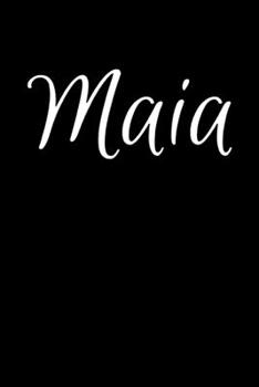 Maia: Notebook Journal for Women or Girl with the name Maia - Beautiful Elegant Bold & Personalized Gift - Perfect for Leaving Coworker Boss Teacher ... or Graduation - 6x9 Diary or A5 Notepad.