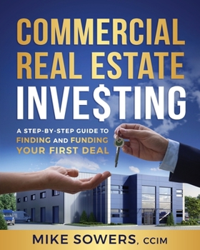 Paperback Commercial Real Estate Investing: A Step-by-Step Guide to Finding and Funding Your First Deal Book