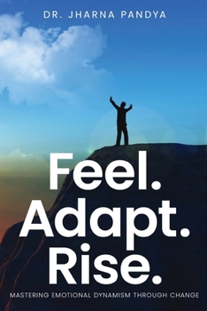 Paperback Feel. Adapt. Rise. - Mastering Emotional Dynamism through Change Book