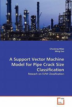 Paperback A Support Vector Machine Model for Pipe Crack Size Classification Book