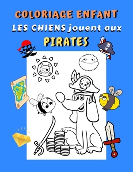 Paperback Coloriage enfant Les chiens jouent aux pirates: Livre de coloriage chiens pour enfant 31 dessins de chiens rigolos jouant aux pirates Cadeau pour fan [French] Book