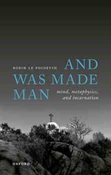 Hardcover And Was Made Man: Mind, Metaphysics, and Incarnation Book