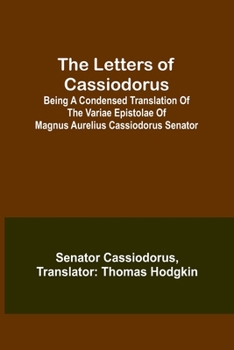 Paperback The Letters of Cassiodorus; Being A Condensed Translation Of The Variae Epistolae Of Magnus Aurelius Cassiodorus Senator Book