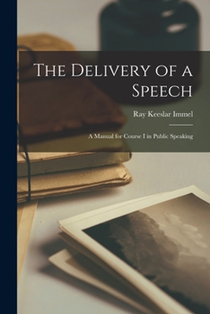 Paperback The Delivery of a Speech: A Manual for Course I in Public Speaking Book