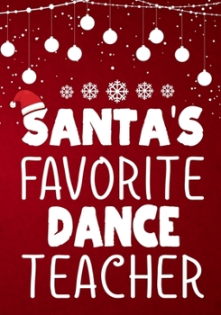 Santa's Favorite Dance Teacher: Teacher Notebook , Journal or Planner for Teacher Gift,Thank You Gift to Show Your Gratitude During,Christmas funny gift