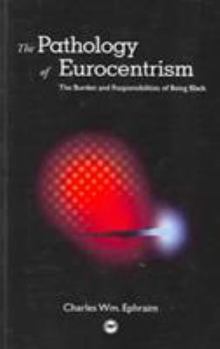 Paperback The Pathology of Eurocentrism: The Burden and Responsibilites of Being Black Book