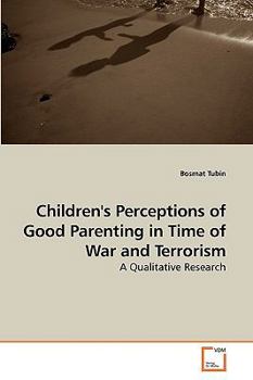 Paperback Children's Perceptions of Good Parenting in Time of War and Terrorism Book