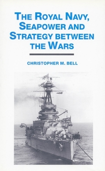 The Royal Navy, Seapower and Strategy Between the Wars - Book  of the Studies in Military and Strategic History