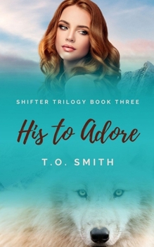 Paperback His To Adore: Shifter Trilogy Book Three Book