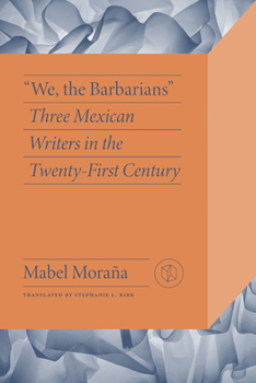 Paperback We, the Barbarians: Three Mexican Writers in the Twenty-First Century Book