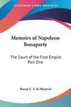 Paperback Memoirs of Napoleon Bonaparte: The Court of the First Empire Part One Book