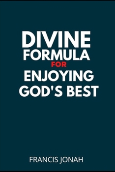 Divine Formula For Enjoying God's Best: Wisdom Keys for Guaranteed Results