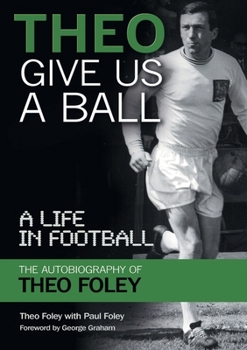 Paperback Theo Give Us A Ball: A Life in Football Book