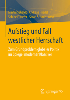 Paperback Aufstieg Und Fall Westlicher Herrschaft: Zum Grundproblem Globaler Politik Im Spiegel Moderner Klassiker [German] Book