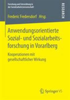 Paperback Anwendungsorientierte Sozial- Und Sozialarbeitsforschung in Vorarlberg: Kooperationen Mit Gesellschaftlicher Wirkung [German] Book