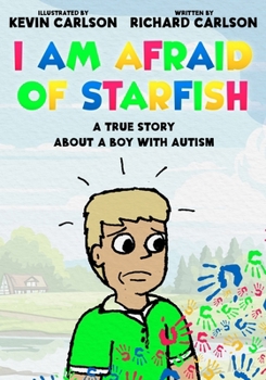 I Am Afraid of Starfish: A True Story About a Boy with Autism