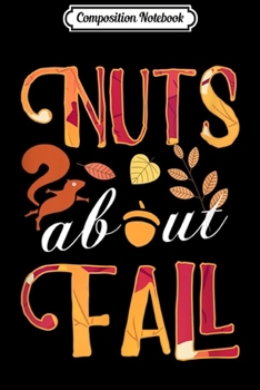 Composition Notebook: nuts about fall squirrel and autumn leaves for autumn lovers  Journal/Notebook Blank Lined Ruled 6x9 100 Pages