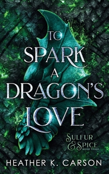 To Spark a Dragon's Love (Sulfur & Spice) - Book #3 of the Sulfur & Spice