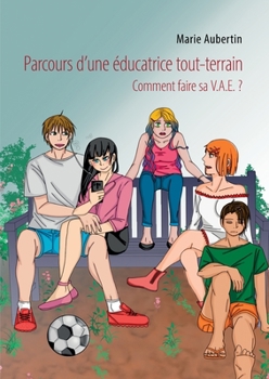 Paperback Parcours d'une éducatrice tout-terrain: Comment faire sa V.A.E. ? [French] Book