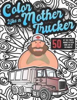 Color Like a Mother Trucker: Adult Coloring Book Featuring Funny Swear Word & Animal Patterns