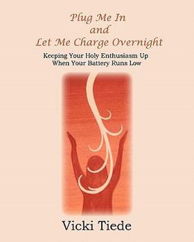Paperback Plug Me In and Let Me Charge Overnight: Keeping Your Holy Enthusiasm Up When Your Battery Runs Low Book