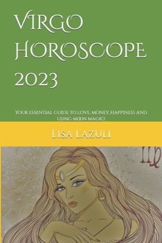 Paperback Virgo Horoscope 2023: Your essential guide to love, money, happiness and using moon magic! Book