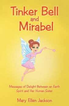 Paperback Tinker Bell and Mirabel: Messages of Delight Between an Earth Spirit and Her Human Sister Book