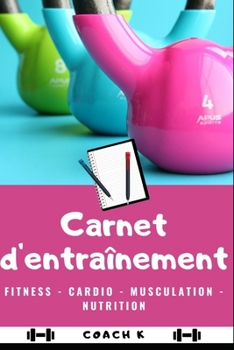 CARNET D’ENTRAÎNEMENT: Planification - Programme - Organisation - Nutrition - Musculation - Fitness - Yoga - Pilates - Stretching - Cardio - 50 pages (French Edition)