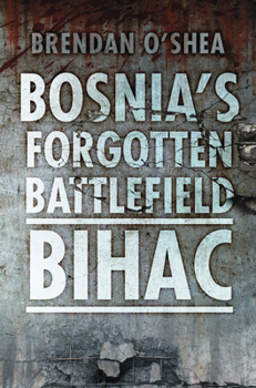 Paperback Bosnia's Forgotten Battlefield: Bihac Book